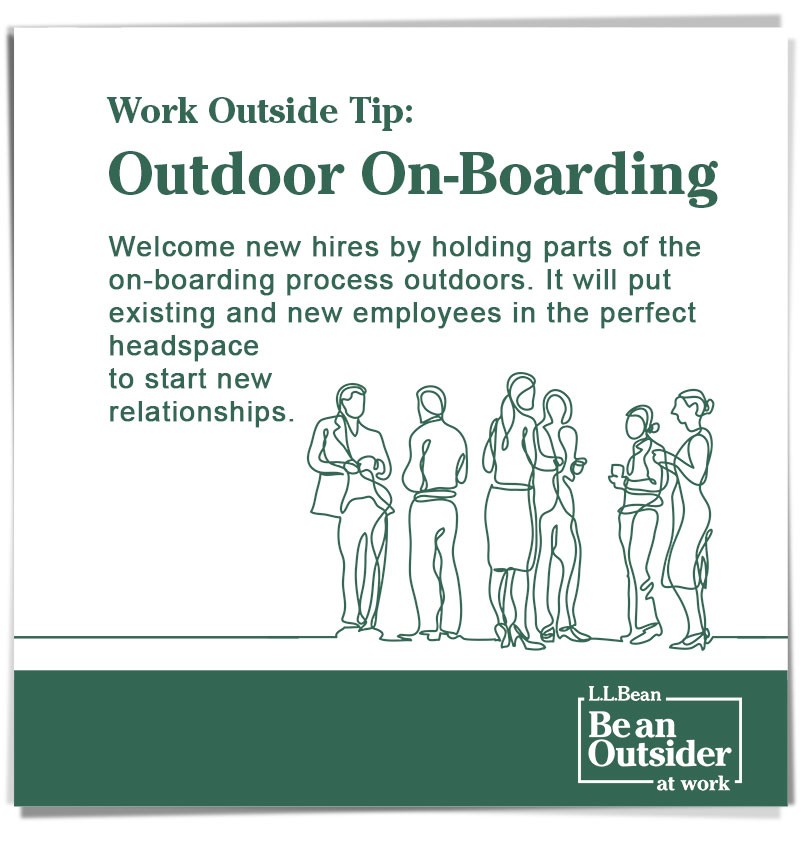 Work Outside Tip: Outdoor On-Boarding. Welcome ne hires by holding parts of the on-boarding process outdoors.